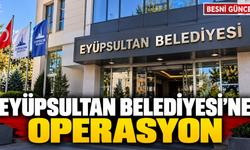 Eyüpsultan Belediyesi’ne Operasyon: 28 Şüpheli Gözaltında