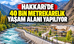 Hakkari’de 40 bin metrekarelik yaşam alanı yapılıyor