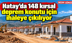 Hatay’da 148 kırsal deprem konutu yapılacak