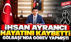 Gölbaşı Eski Kaymakamı İhsan Ayrancı Hayatını Kaybetti