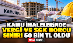 Kamu İhalelerinde Vergi ve SGK Borcu Sınırı 50 Bin TL Oldu