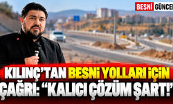 Kılınç’tan Besni yolları için çağrı: Kalıcı çözüm şart