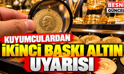 Kuyumculardan İkinci Baskı Altın İçin Uyarı
