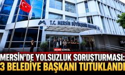 Mersin’de yolsuzluk soruşturması: 3 Başkan Tutuklandı