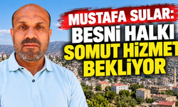 Mustafa Sular: Besni Halkı Somut Hizmet Bekliyor