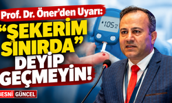 Prof. Dr. Öner’den Uyarı: “Şekerim Sınırda” Deyip Geçmeyin!