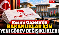 Resmî Gazete’de 15 Atama, 2 Görevden Alma Kararı