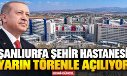 Şanlıurfa Şehir Hastanesi yarın törenle açılıyor