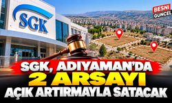 SGK, Adıyaman’da 2 Arsayı Açık Artırmayla Satacak