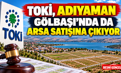 TOKİ, Adıyaman Gölbaşı’nda da Arsa Satışına Çıkıyor