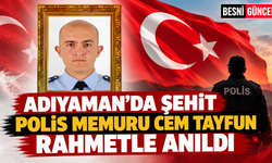 Besni'de Şehit Polis Memuru Cem Tayfun Rahmetle Anıldı