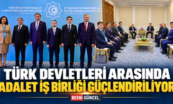 Türk Devletleri Adalet Alanında İş Birliğini Genişletiyor