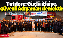 Tutdere: Güçlü itfaiye, güvenli Adıyaman demektir