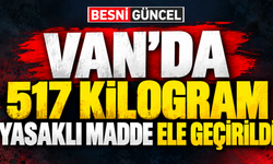 Van’da 517 kilogram yasaklı madde ele geçirildi