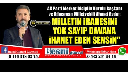 Aydın; "Milletin İradesini Yok Sayıp Davana İhanet Eden Sensin"