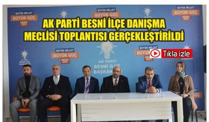 AK Parti Besni İlçe Danışma Meclisi Toplantısı Gerçekleştirildi