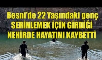 Besni’de 22 Yaşındaki genç Göksu çayında boğuldu