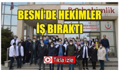 Besni'de Hekimler İş Bıraktı