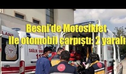 Besni’de Motosiklet ile otomobil çarpıştı: 2 yaralı