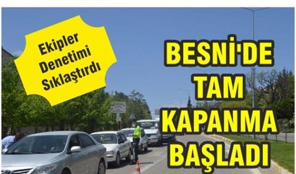 Besni'de Tam Kapanma Başladı