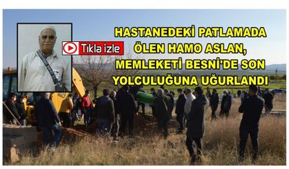 Hastanedeki Patlamada Ölen Hamo Aslan, Memleketi Besni'de Son Yolculuğuna Uğurlandı