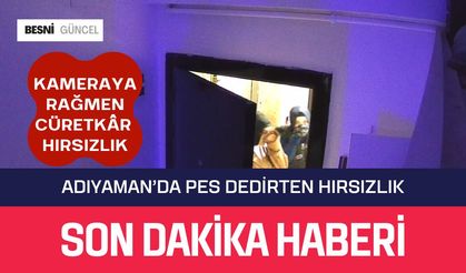Adıyaman’da Kameraya Rağmen Cüretkâr Hırsızlık