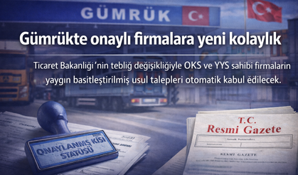 Gümrükte onaylı firmalara yeni kolaylık