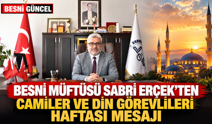 Besni Müftüsü Sabri Erçek’ten Camiler ve Din Görevlileri Haftası Mesajı