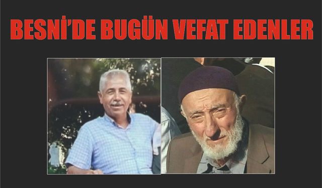 BESNİ'DE VEFAT EDENLER 20.07.2024