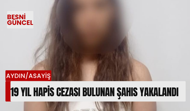 19 Yıl hapis cezası bulunan şahıs yakalandı