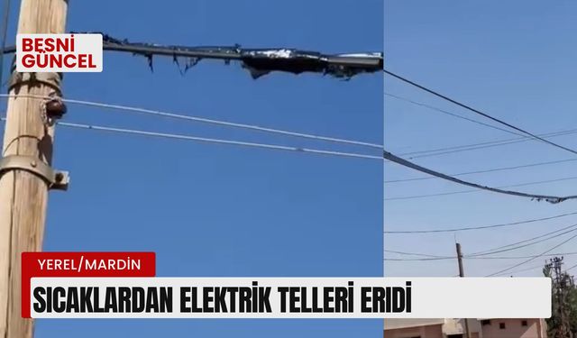 Sıcaklardan elektrik telleri eridi