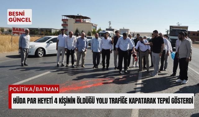 HÜDA PAR heyeti 4 kişinin öldüğü yolu trafiğe kapatarak tepki gösterdi