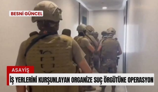 İş Yerlerini Kurşunlayan Organize Suç Örgütüne Operasyon!