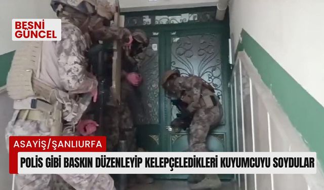 Polis gibi baskın düzenleyip kelepçeledikleri kuyumcuyu soydular