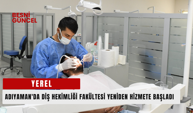 Adıyaman'da Diş Hekimliği Fakültesi yeniden hizmete başladı