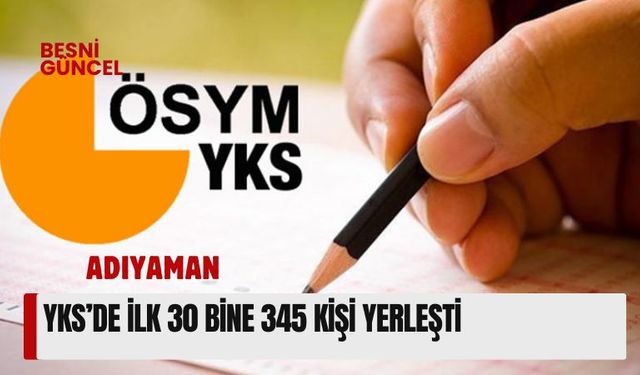 Adıyaman'da YKS Sınavında İlk 30 Bine 345 Kişi Yerleşti