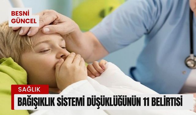 Bağışıklık sistemi düşüklüğünün 11 belirtisi