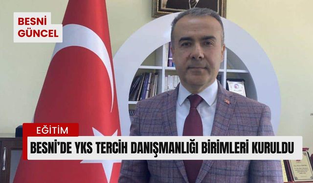 Besni’de YKS Tercih Danışmanlığı Birimleri Kuruldu