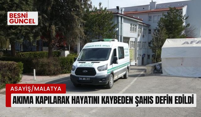 Akıma kapılarak hayatını kaybeden şahıs defin edildi