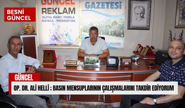 Op. Dr. Ali Helli ; Basın Mensuplarının Çalışmalarını Takdir Ediyorum