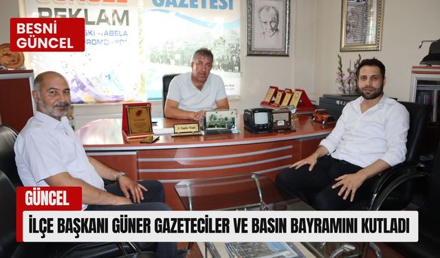 İlçe Başkanı Güner Gazeteciler ve Basın Bayramını Kutladı