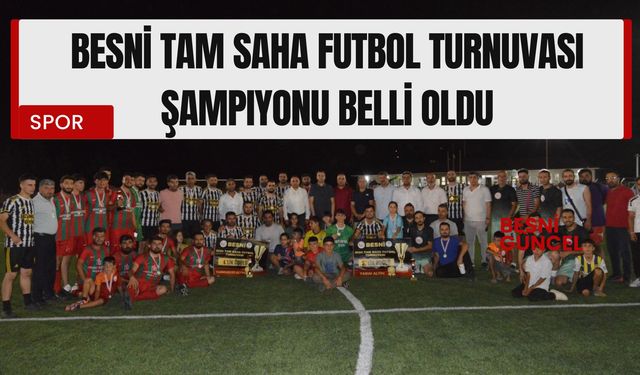 Besni Tam Saha Futbol Turnuvası Şampiyonu Belli Oldu