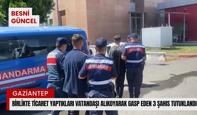 Vatandaşı alıkoyarak gasp eden 3 şahıs tutuklandı