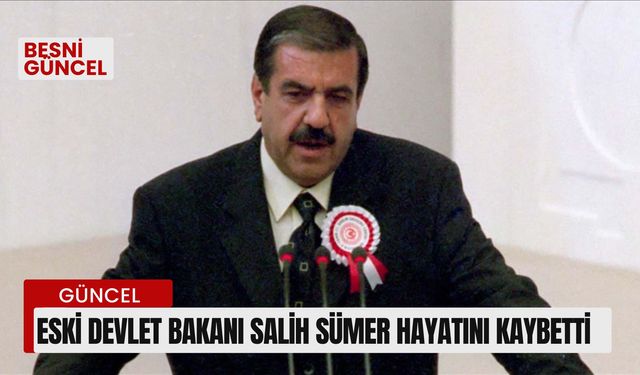 Eski Devlet Bakanı Salih Sümer hayatını kaybetti