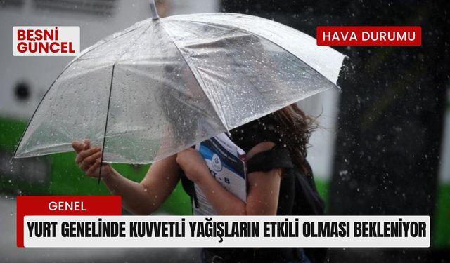 Yurt genelinde kuvvetli yağışların etkili olması bekleniyor