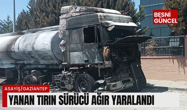 Yanan tırın sürücüsü ağır yaralandı