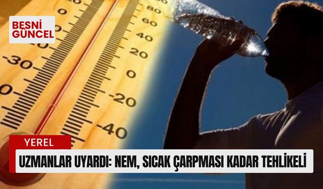 Uzmanlar uyardı: Nem, sıcak çarpması kadar tehlikeli