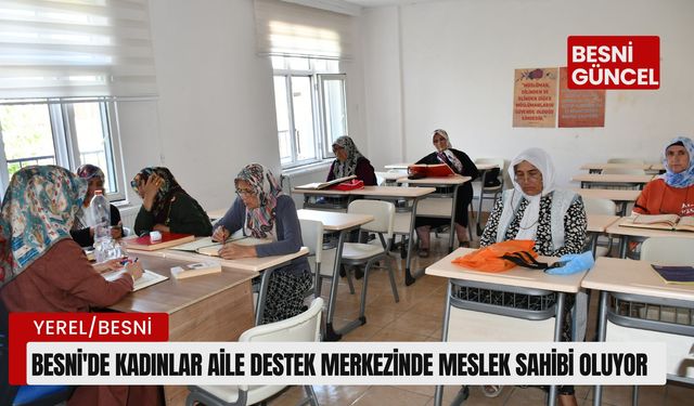 Besni'de kadınlar aile destek merkezinde meslek sahibi oluyor