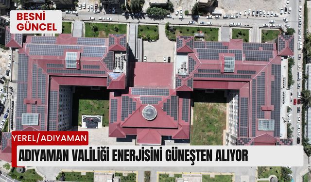 Adıyaman Valiliği enerjisini güneşten alıyor