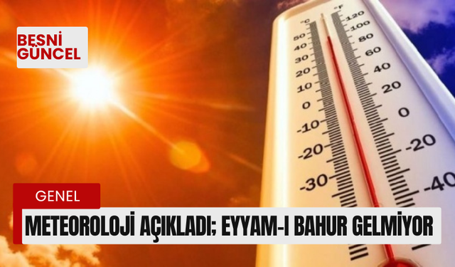 Meteoroloji açıkladı; Eyyam-ı Bahur gelmiyor